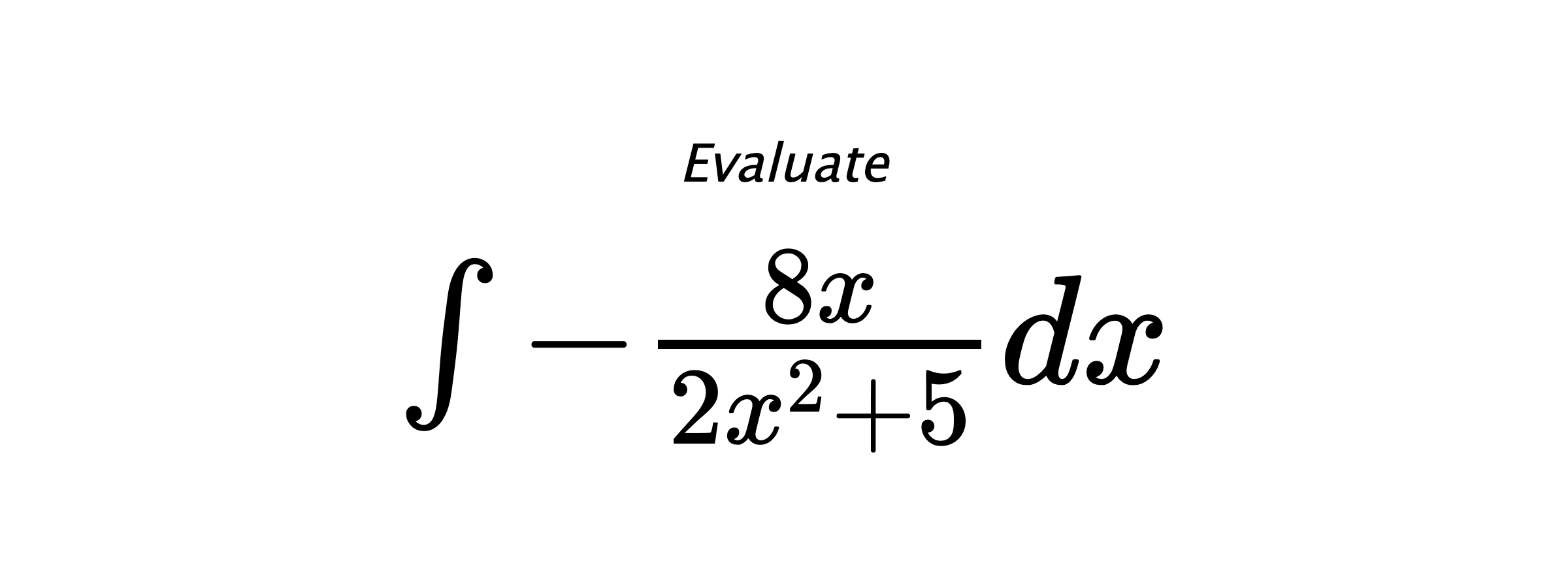Evaluate $ \int -\frac{8x}{2x^2+5}dx $