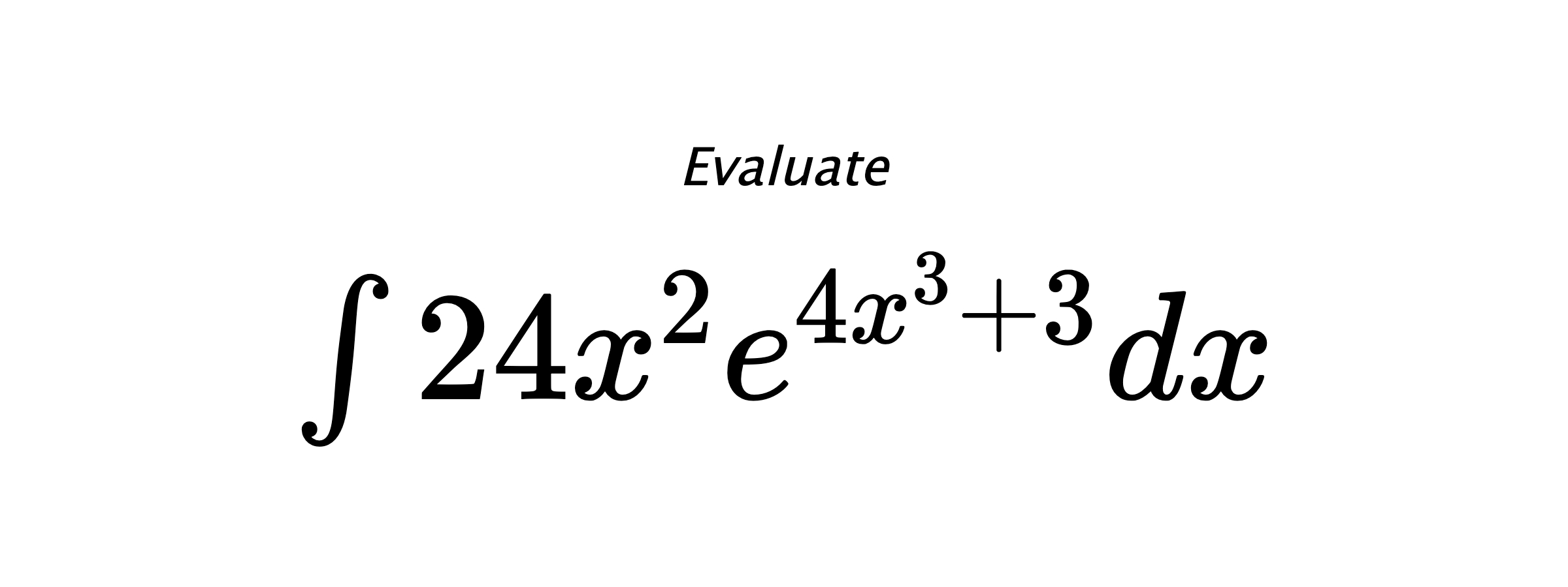 Evaluate $ \int 24x^2e^{4x^3+3} dx $