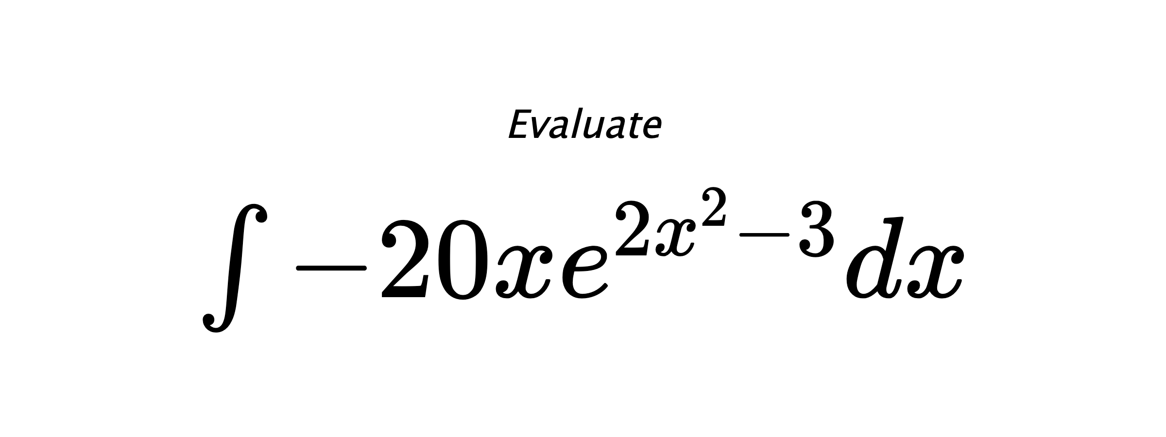 Evaluate $ \int -20xe^{2x^2-3} dx $