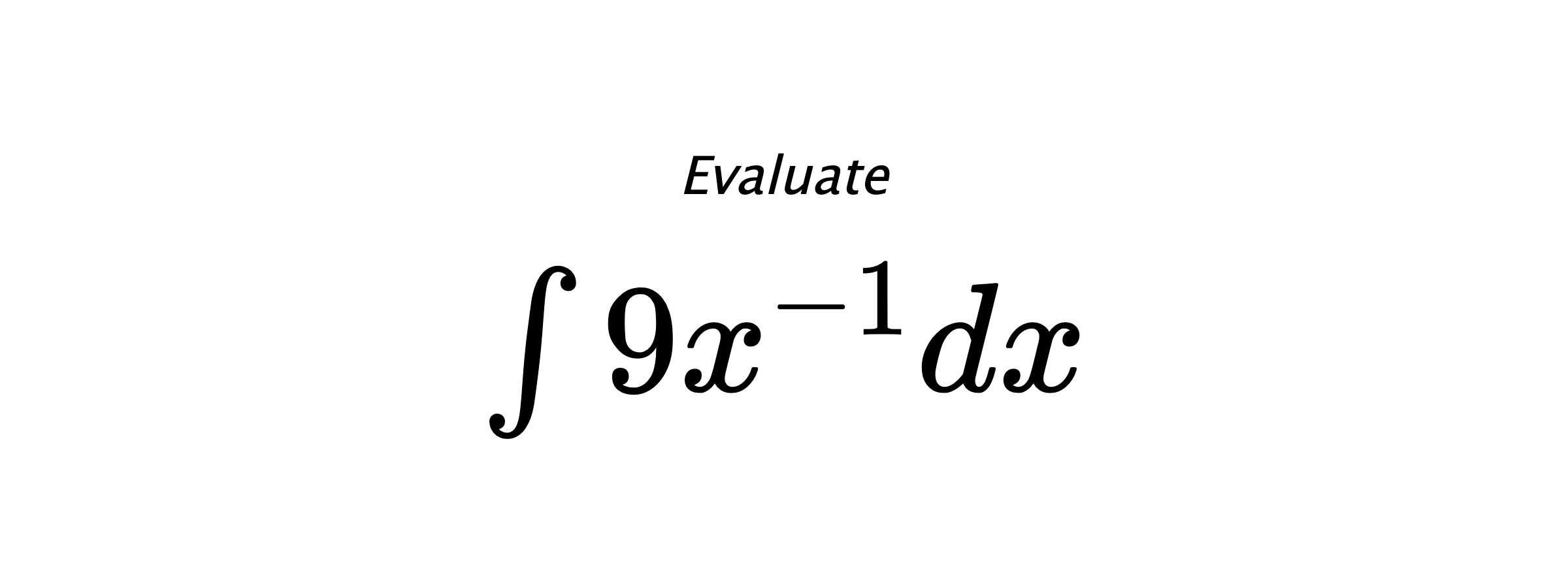 Evaluate $ \int 9x^{-1}dx $