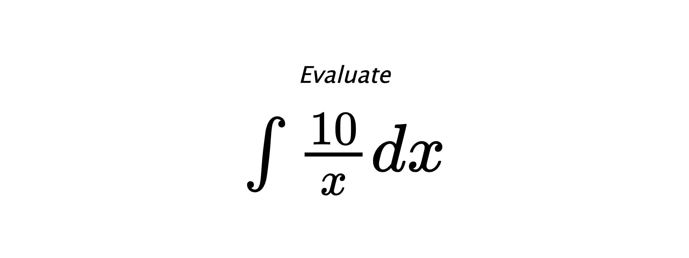 Evaluate $ \int \frac{10}{x}dx $
