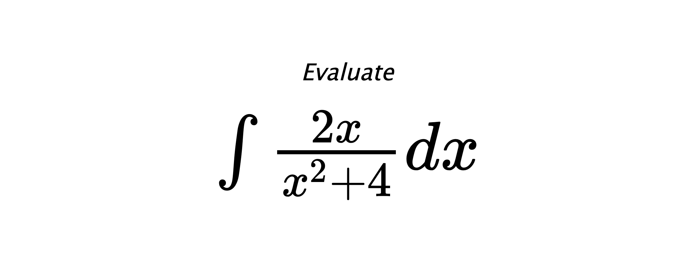 Evaluate $ \int \frac{2x}{x^2+4}dx $