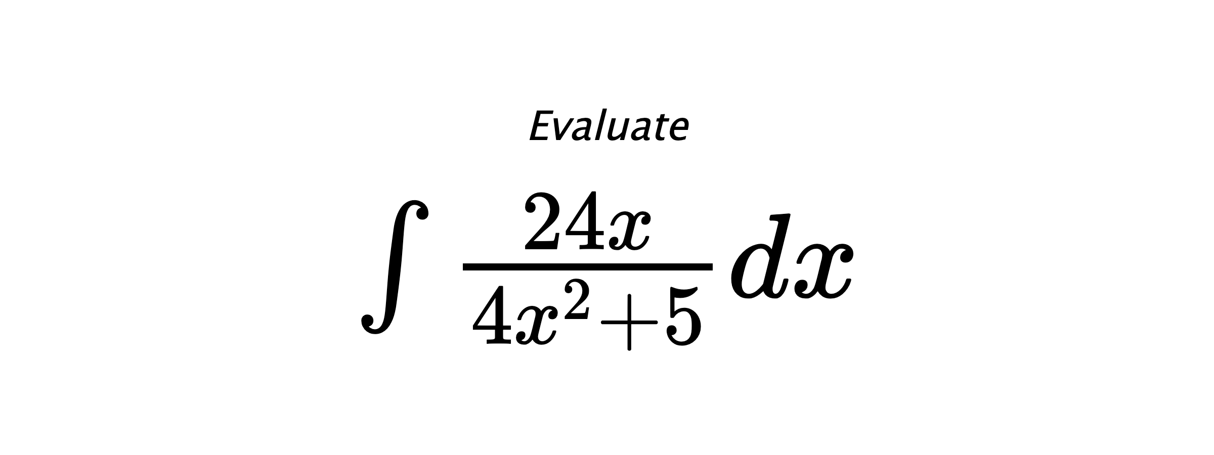 Evaluate $ \int \frac{24x}{4x^2+5}dx $