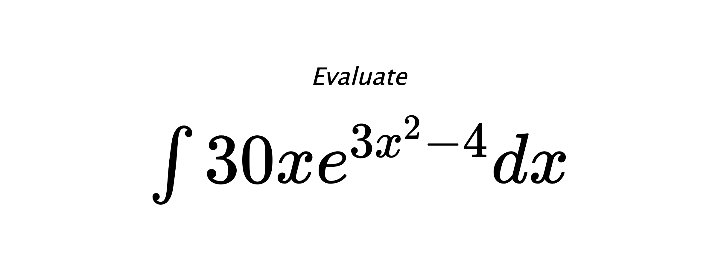 Evaluate $ \int 30xe^{3x^2-4}dx $