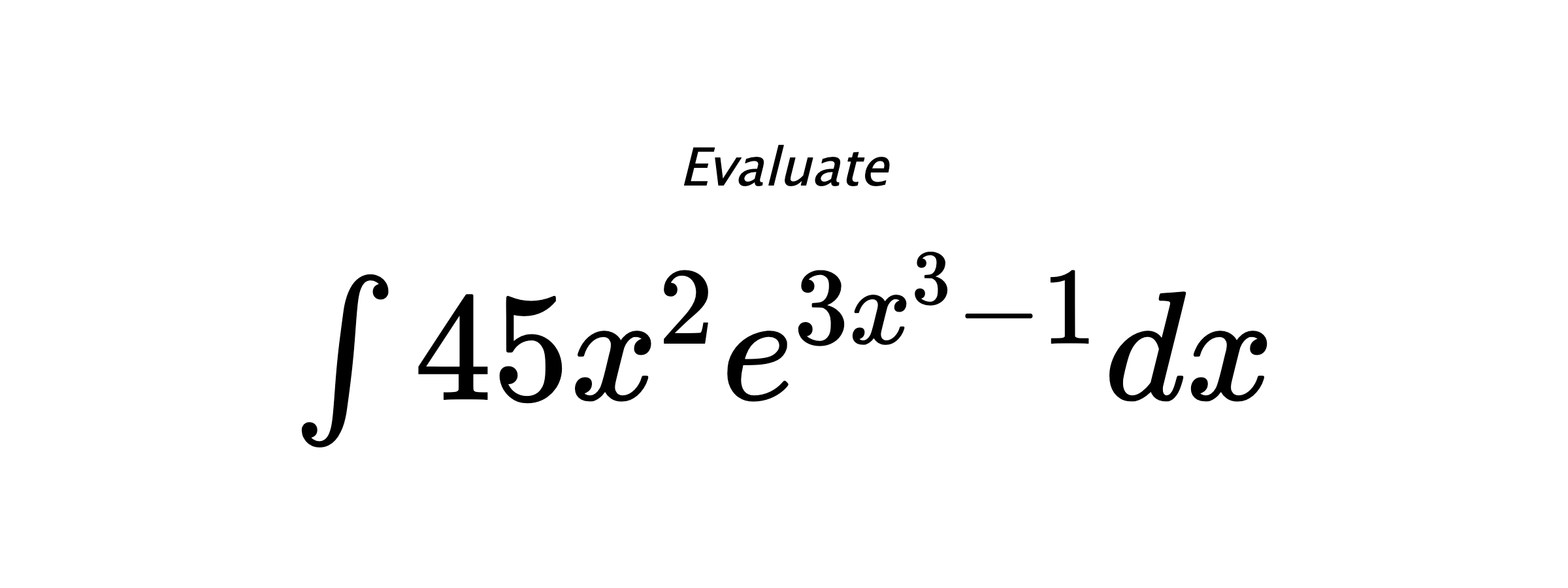 Evaluate $ \int 45x^2e^{3x^3-1}dx $