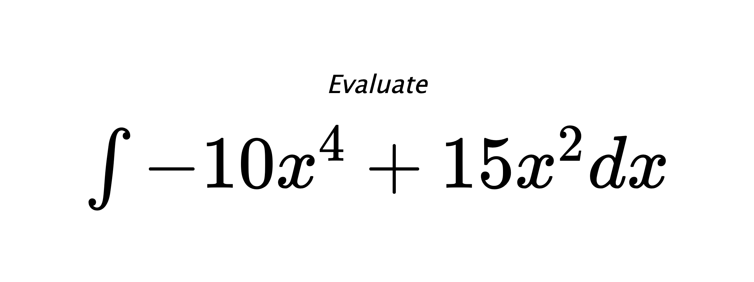 Evaluate $ \int - 10 x^{4} + 15 x^{2} dx $