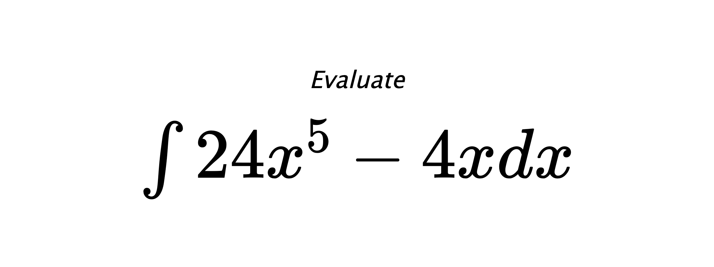 Evaluate $ \int 24 x^{5} - 4 x dx $