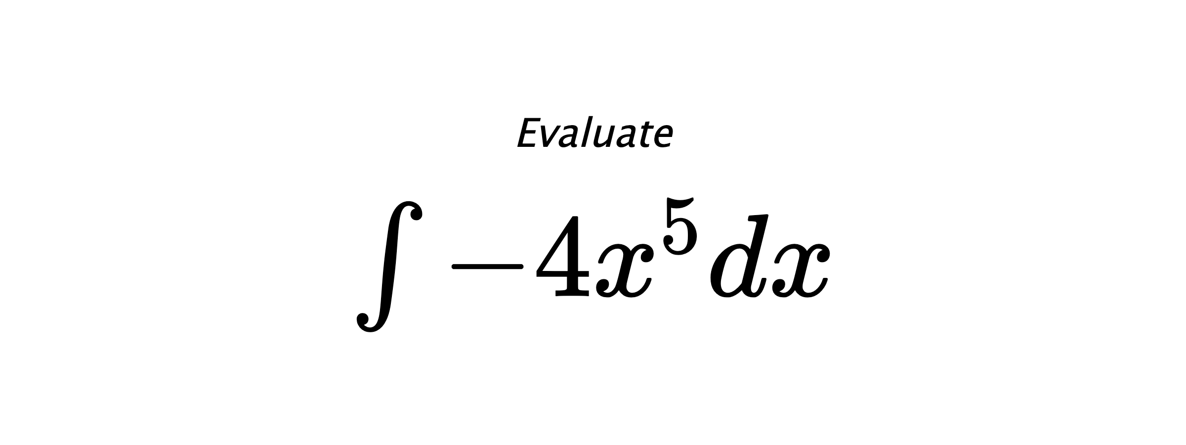 Evaluate $ \int - 4 x^{5} dx $