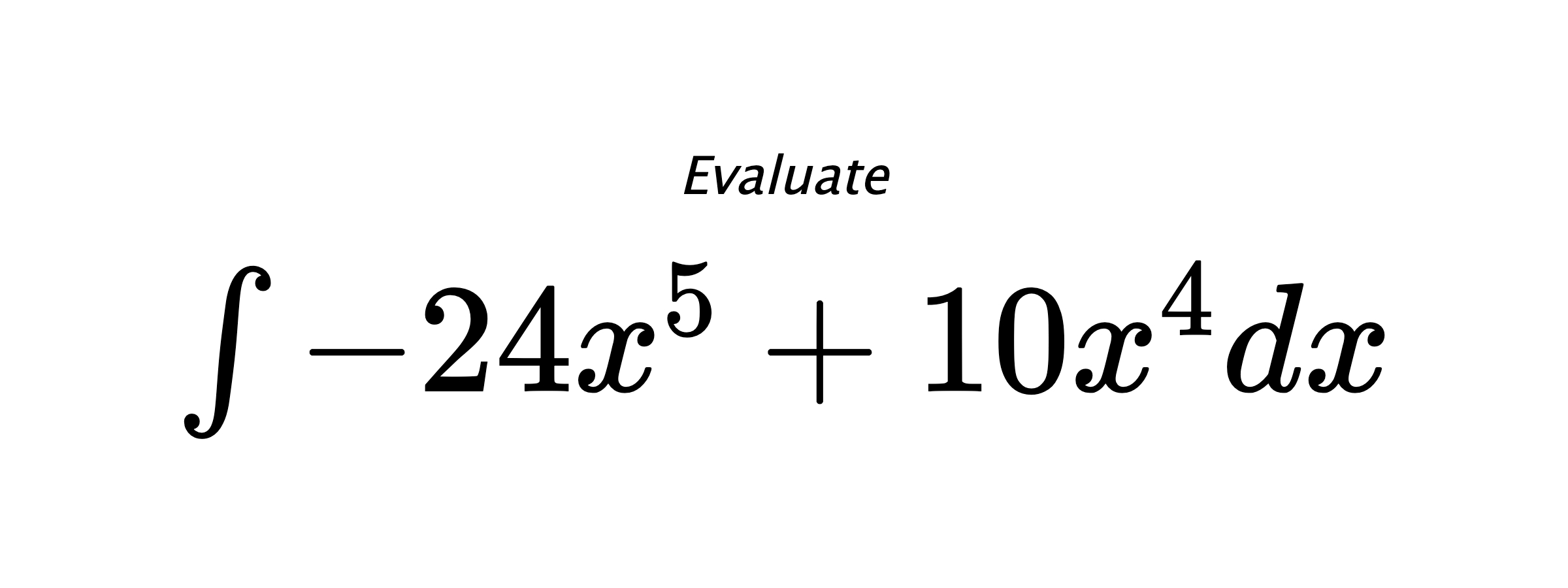Evaluate $ \int - 24 x^{5} + 10 x^{4} dx $