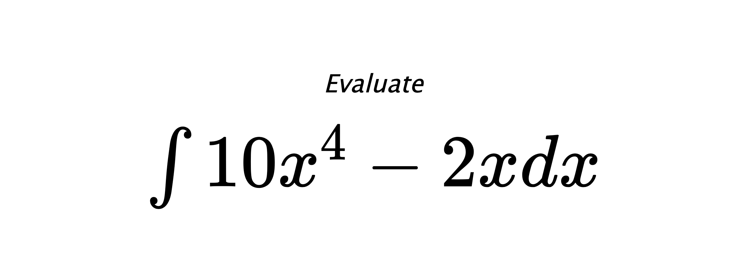 Evaluate $ \int 10 x^{4} - 2 x dx $