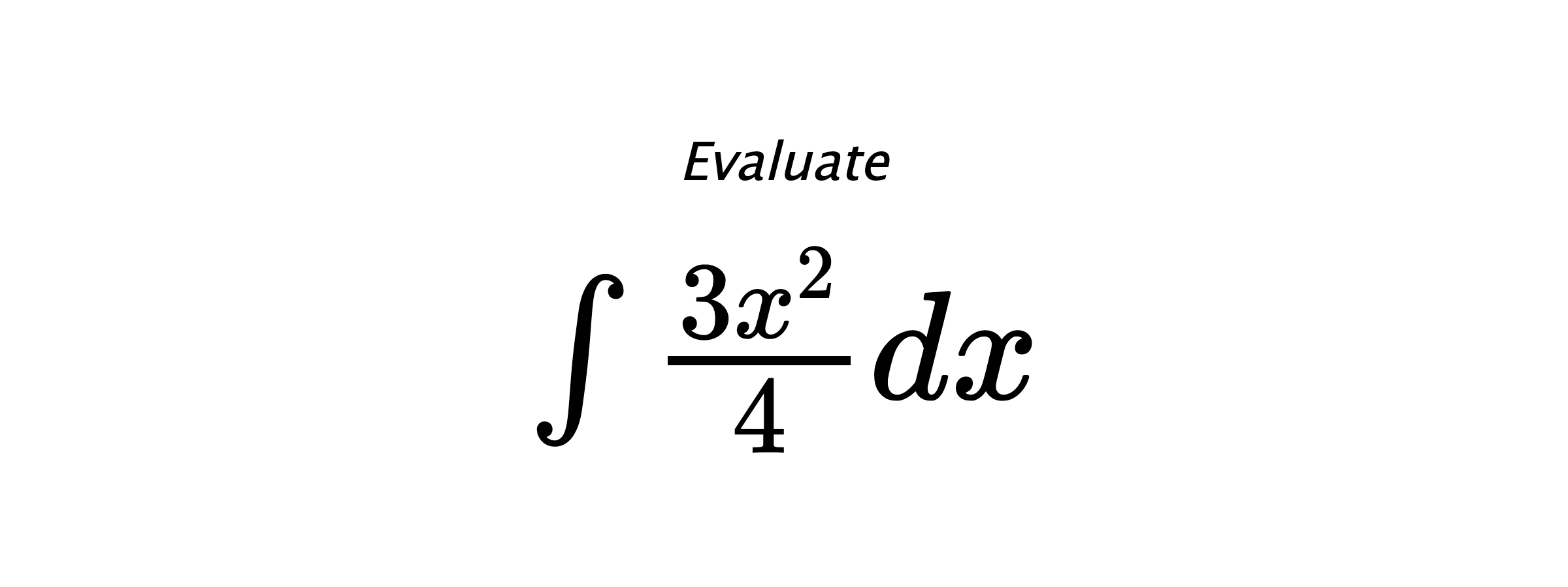 Evaluate $ \int \frac{3 x^{2}}{4} dx $