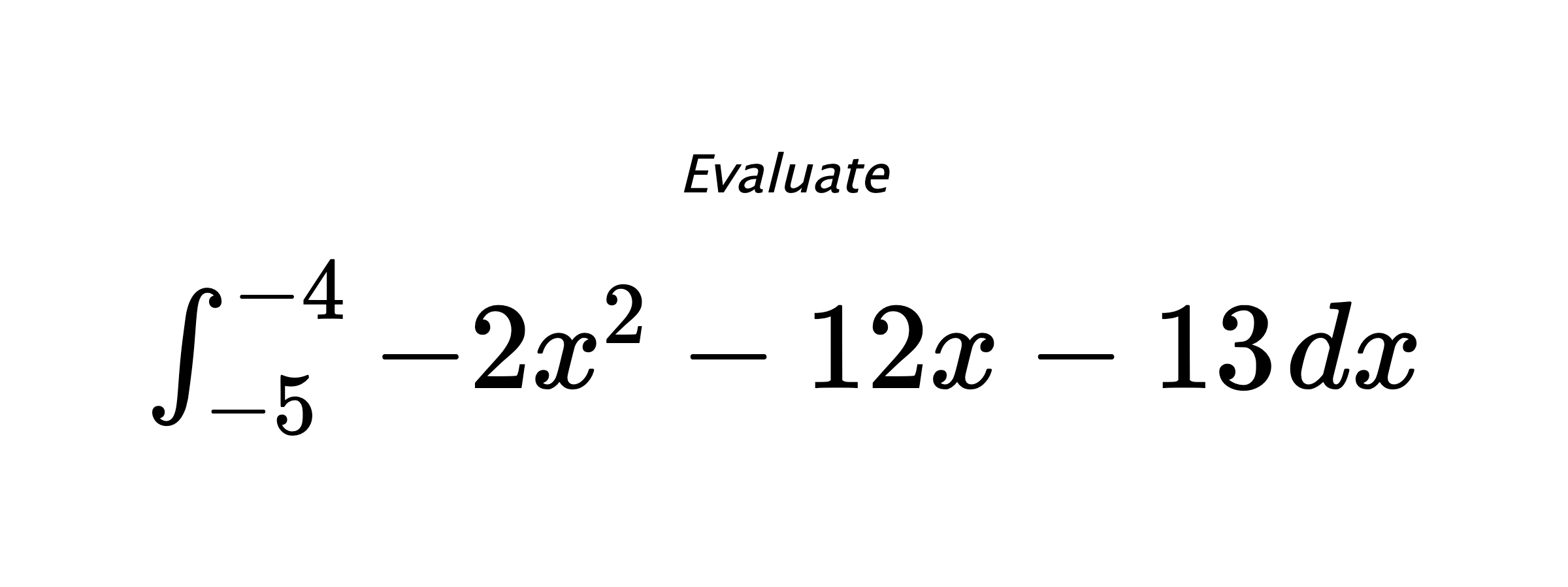 Evaluate $ \int_{-5}^{-4} -2x^2-12x-13 \hspace{0.2cm} dx $