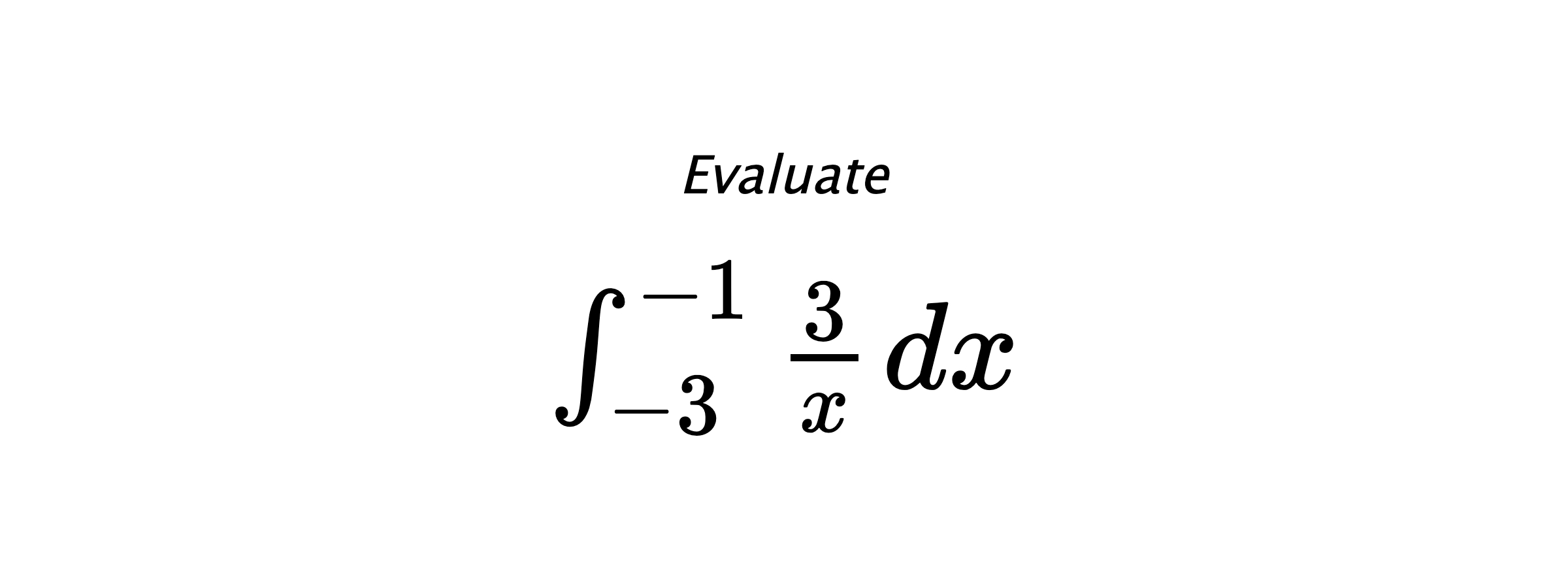 Evaluate $ \int_{-3}^{-1} \frac{3}{x} \hspace{0.2cm} dx $
