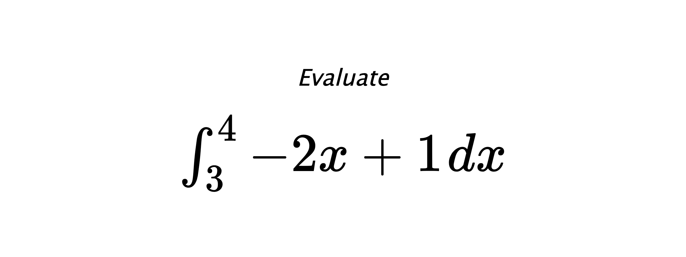 Evaluate $ \int_{3}^{4} -2x+1 \hspace{0.2cm} dx $