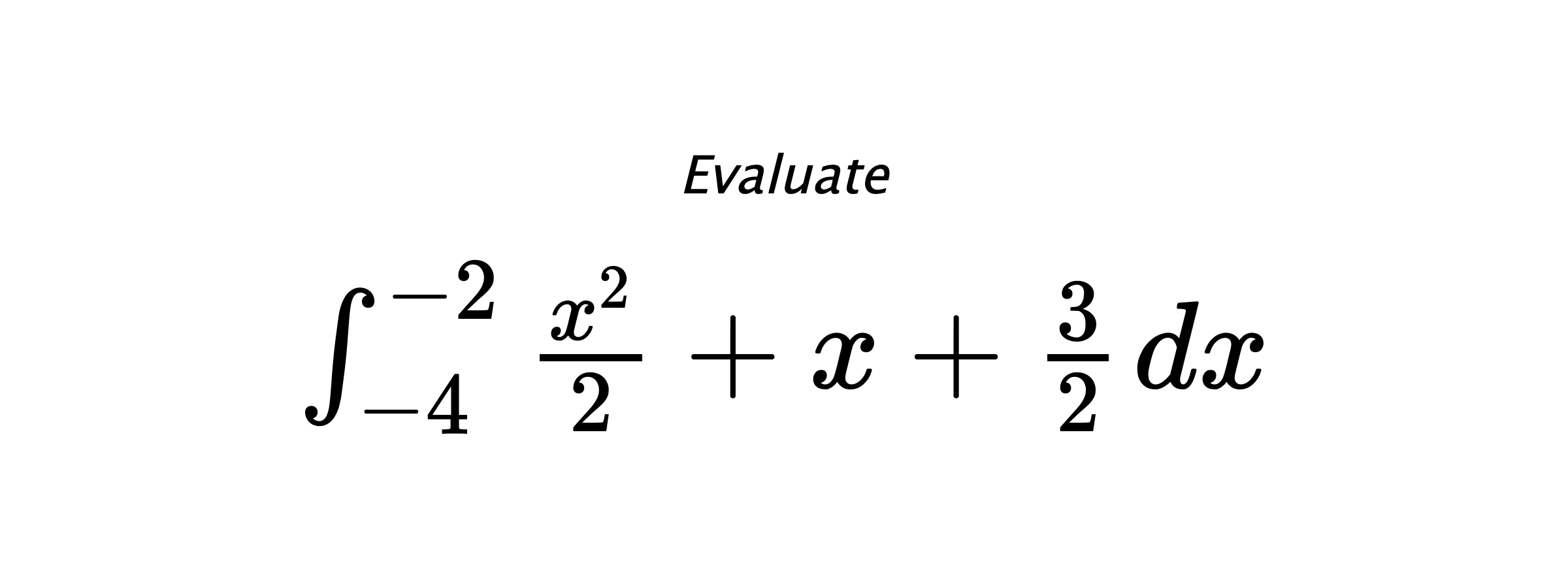 Evaluate $ \int_{-4}^{-2} \frac{x^2}{2}+x+\frac{3}{2} \hspace{0.2cm} dx $