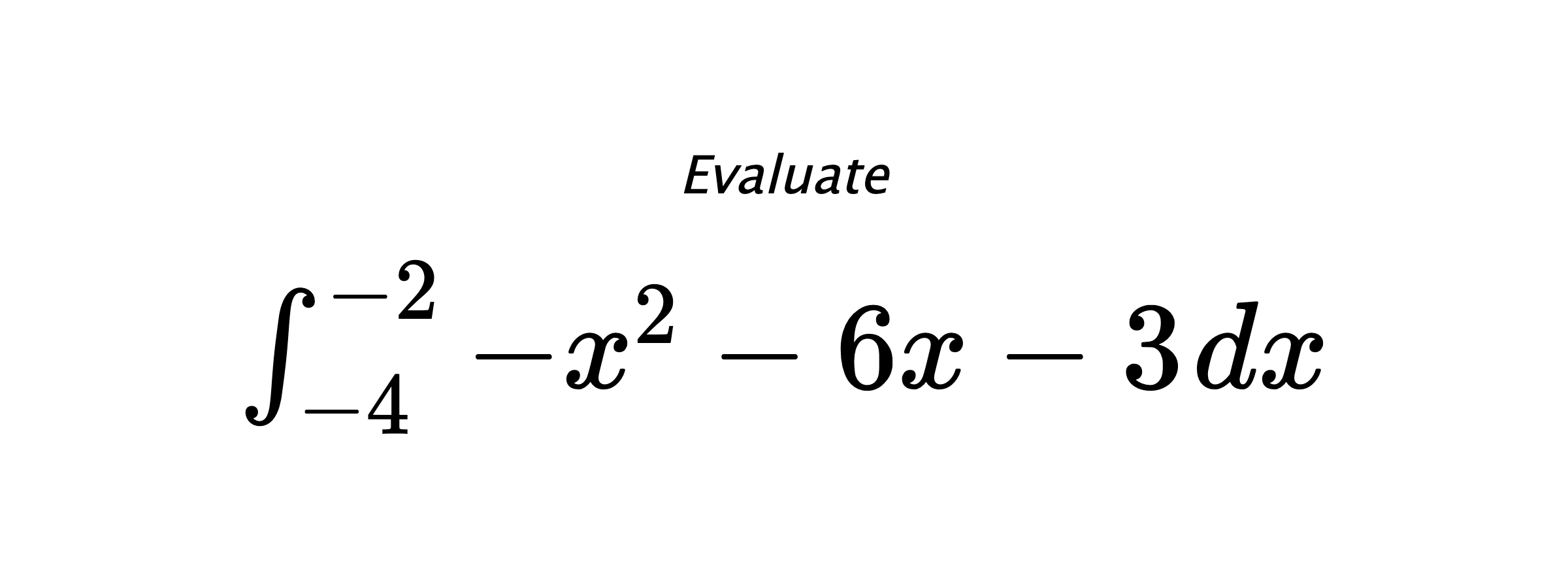Evaluate $ \int_{-4}^{-2} -x^2-6x-3 \hspace{0.2cm} dx $