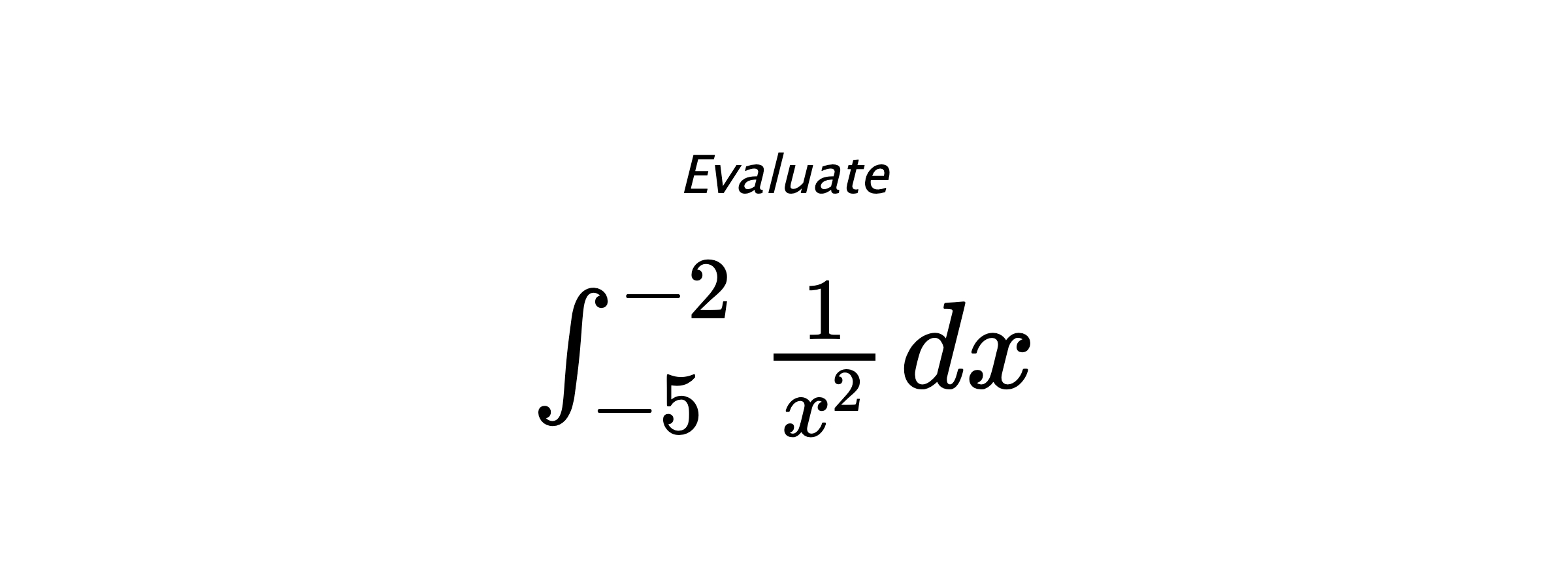 Evaluate $ \int_{-5}^{-2} \frac{1}{x^2} \hspace{0.2cm} dx $