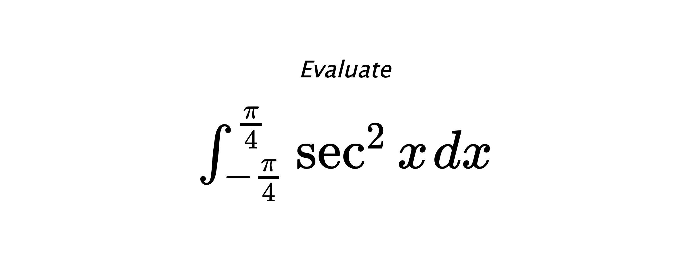 Evaluate $ \int_{-\frac{\pi}{4}}^{\frac{\pi}{4}} \sec^{2}{x} \hspace{0.2cm} dx $