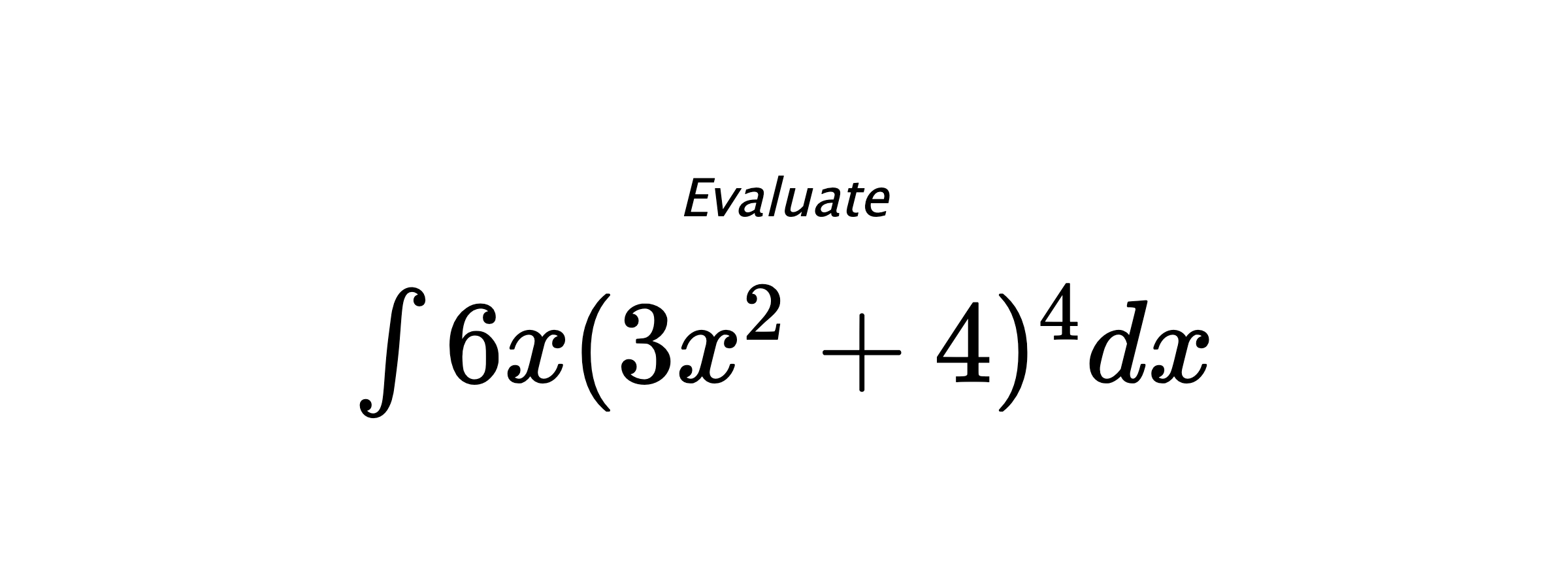 Evaluate $ \int{6x(3x^2+4)^4}dx $