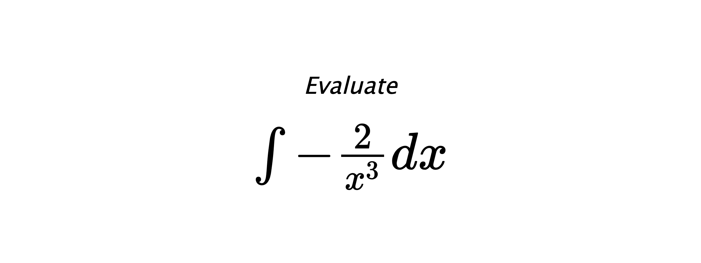 Evaluate $ \int -\frac{2}{x^{3}} dx $