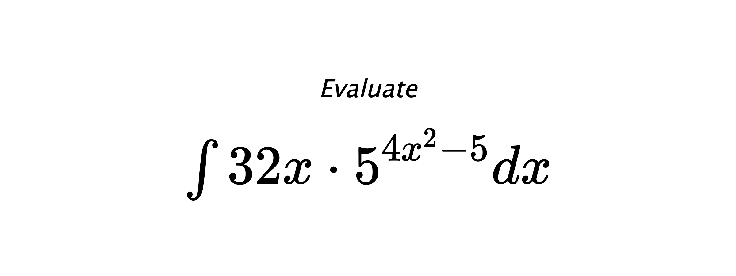 Evaluate $ \int 32x\cdot5^{4x^2-5}dx $