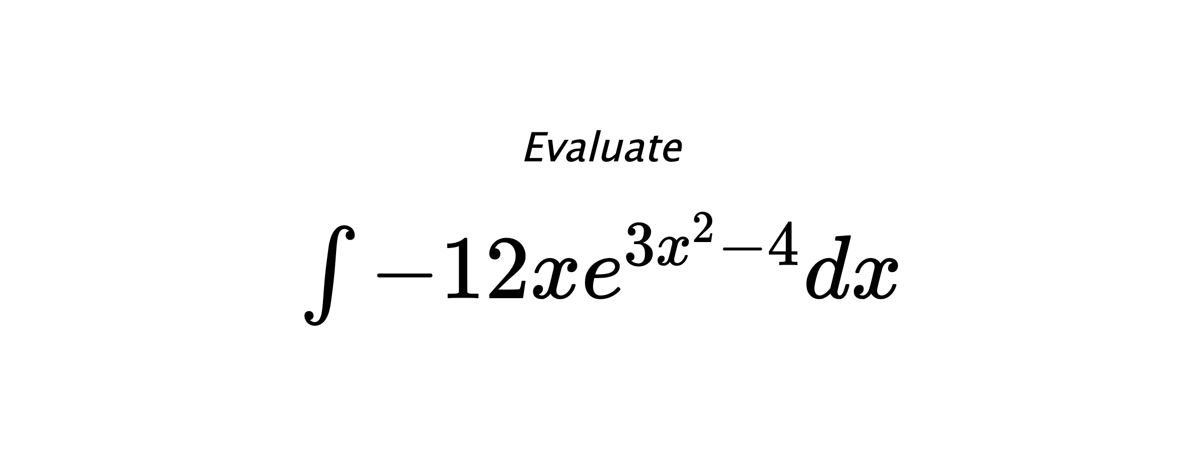 Evaluate $ \int -12xe^{3x^2-4}dx $
