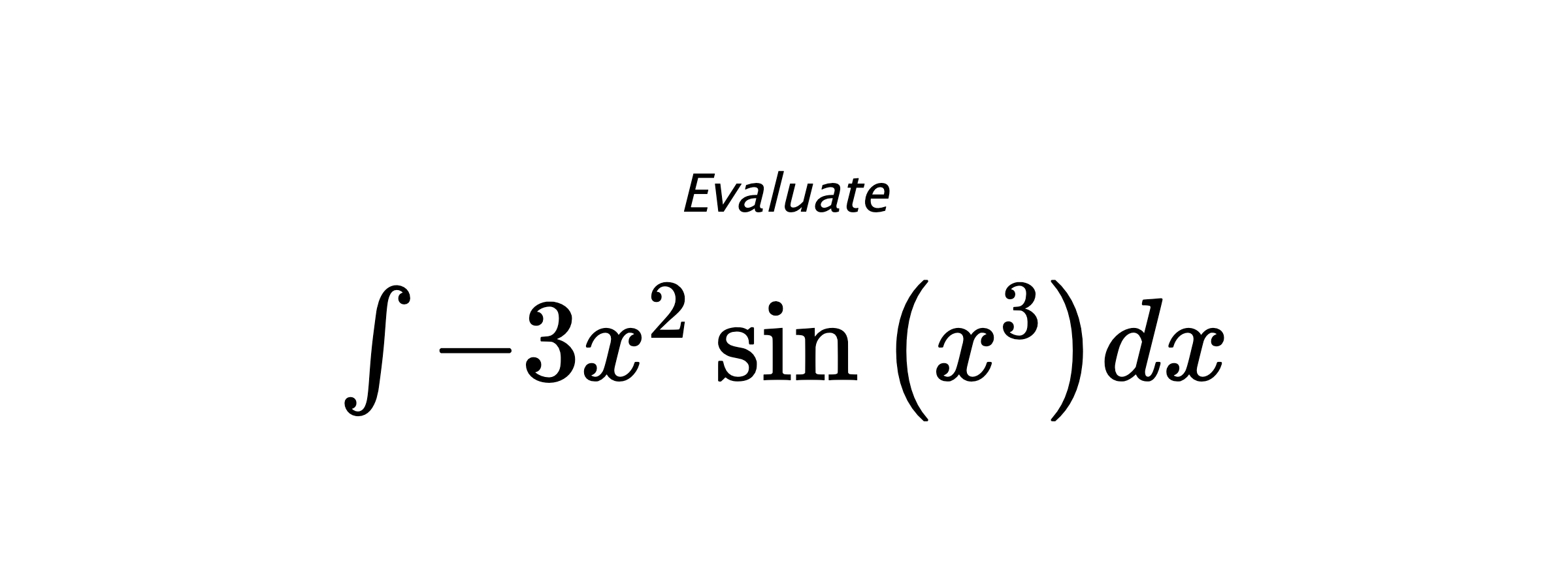 Evaluate $ \int - 3 x^{2} \sin{\left(x^{3} \right)} dx $