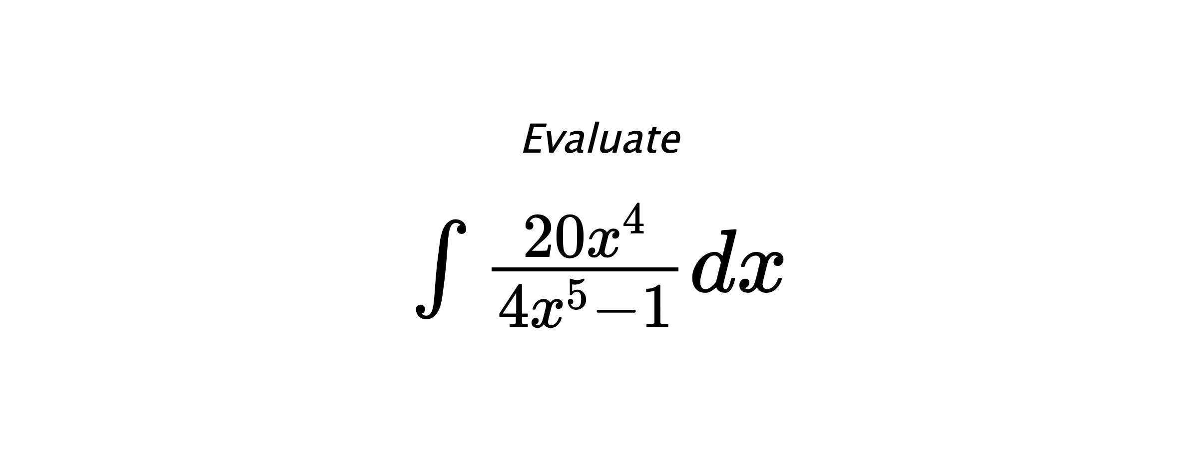 Evaluate $ \int \frac{20x^4}{4x^5-1}dx $