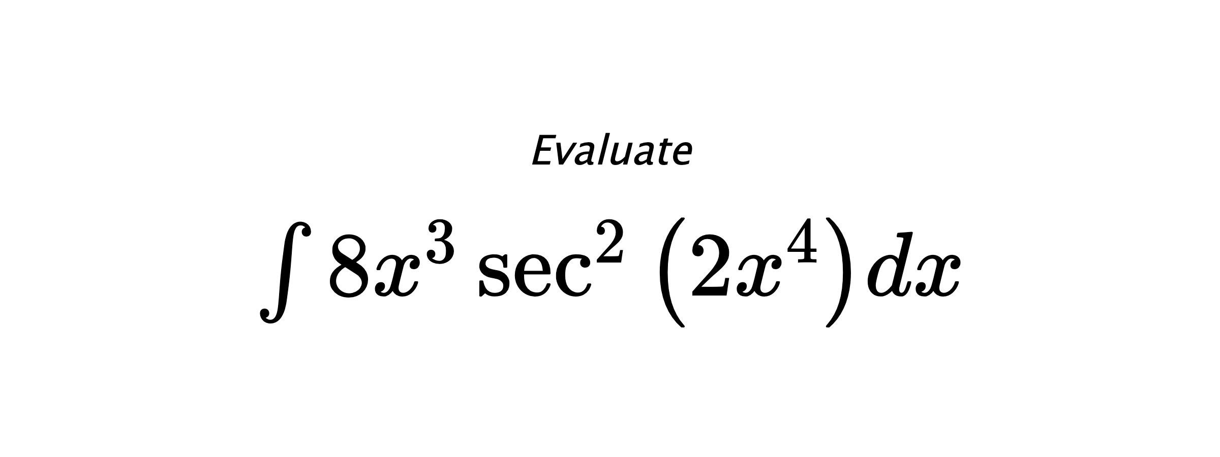 Evaluate $ \int 8 x^{3} \sec^{2}{\left(2 x^{4} \right)} dx $