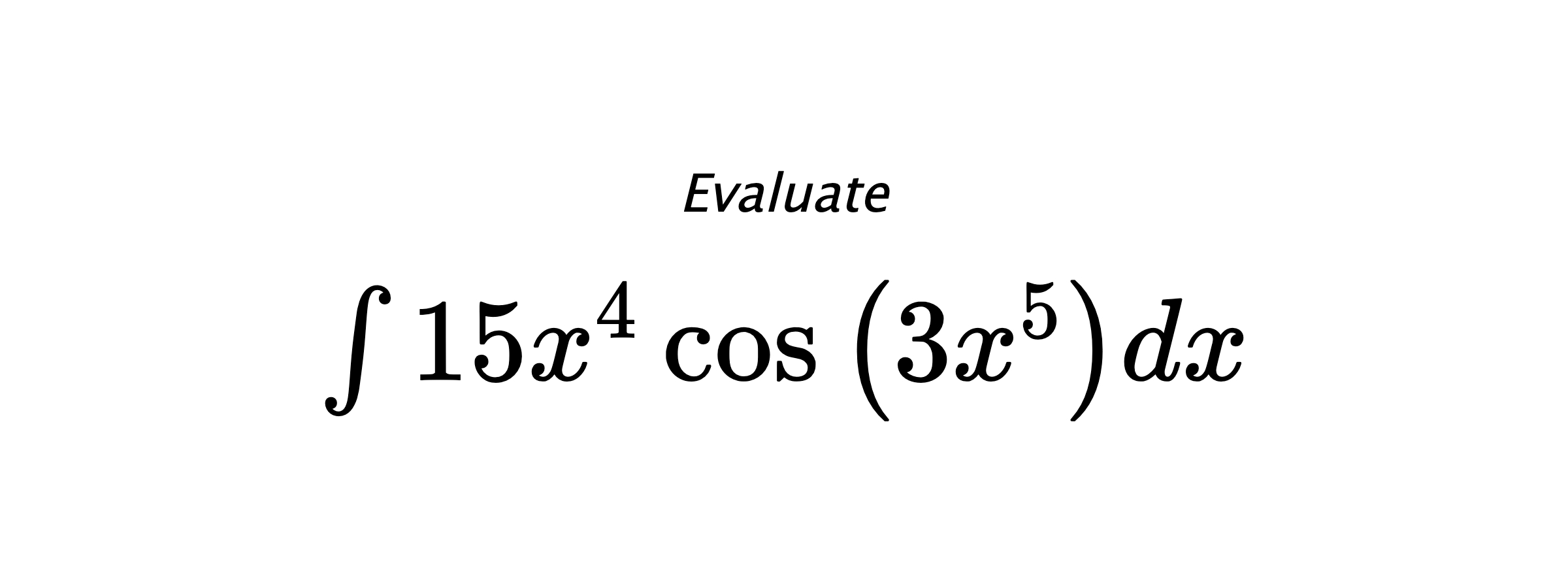 Evaluate $ \int 15 x^{4} \cos{\left(3 x^{5} \right)} dx $