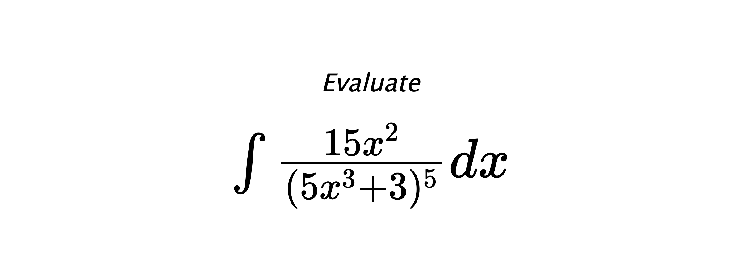 Evaluate $ \int{\frac{15x^2}{(5x^3+3)^5}}dx $