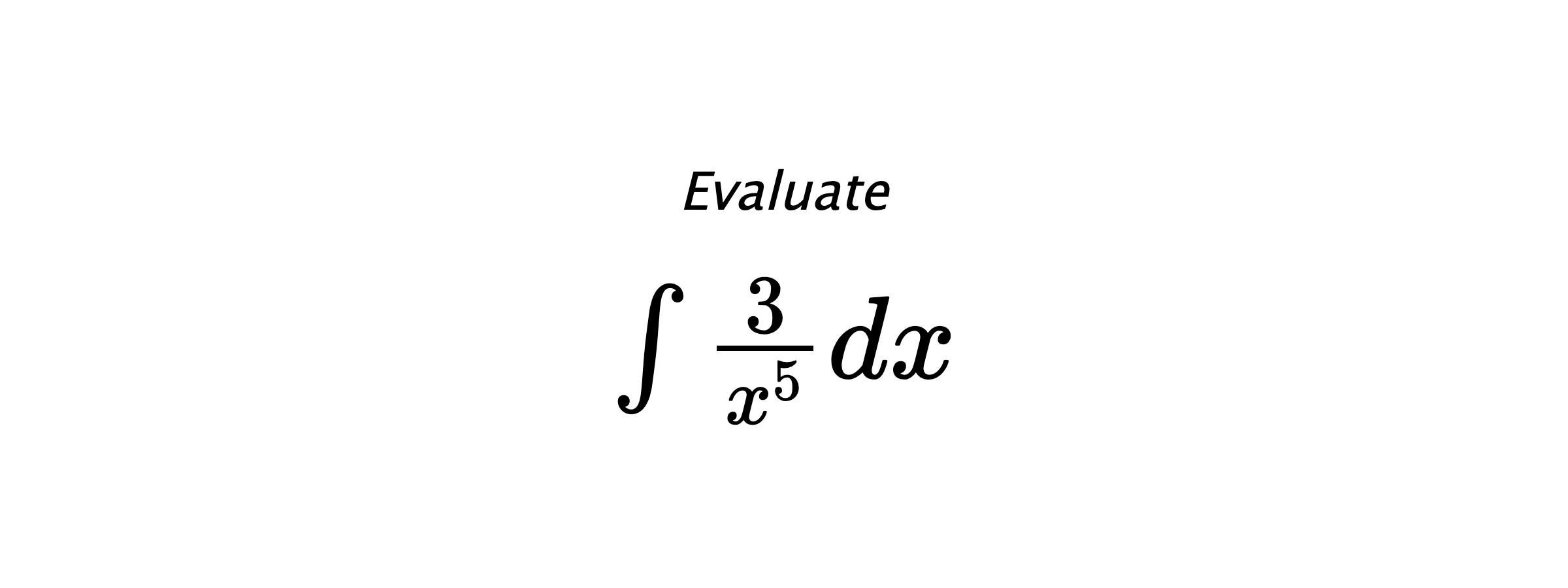 Evaluate $ \int \frac{3}{x^{5}} dx $