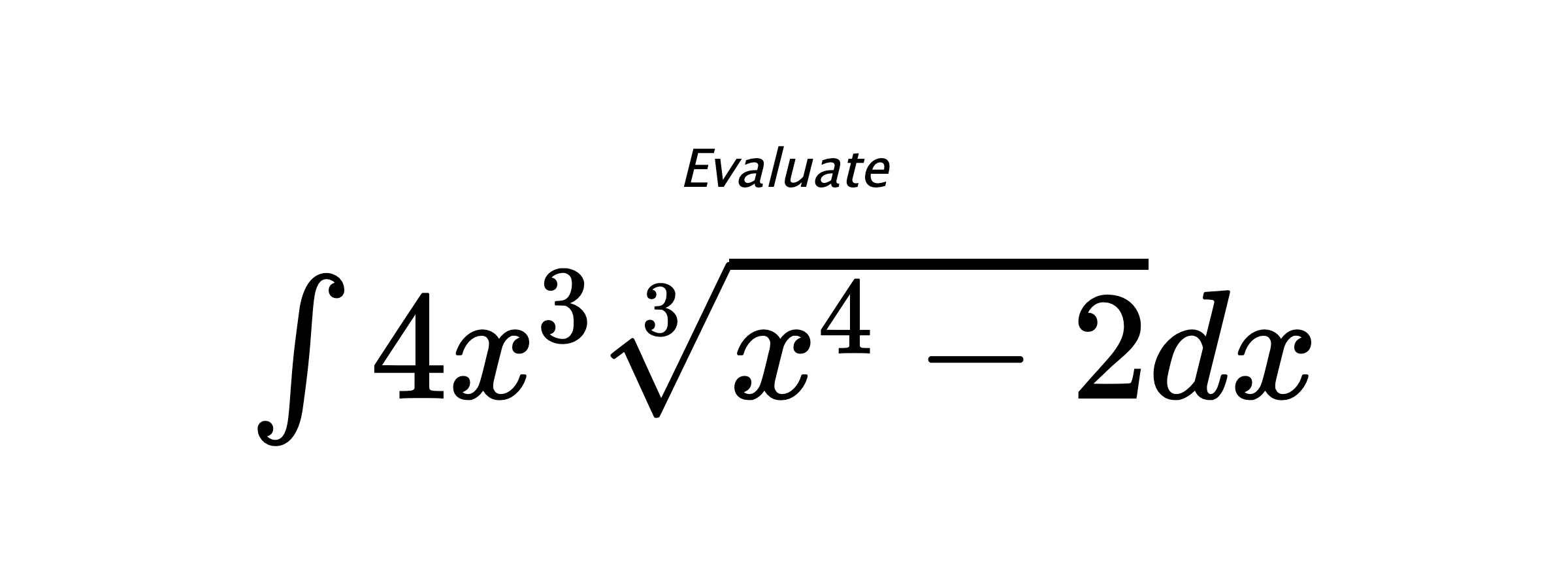 Evaluate $ \int{4x^3\sqrt[3]{x^4-2}}dx $