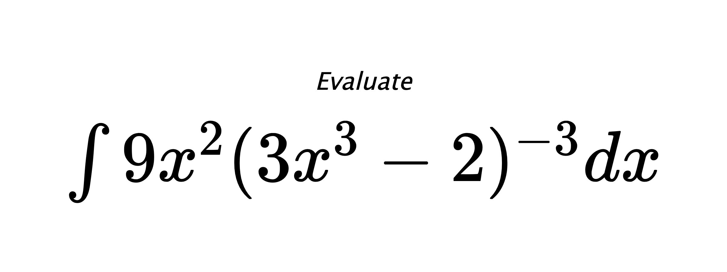 Evaluate $ \int{9x^2(3x^3-2)^{-3}}dx $