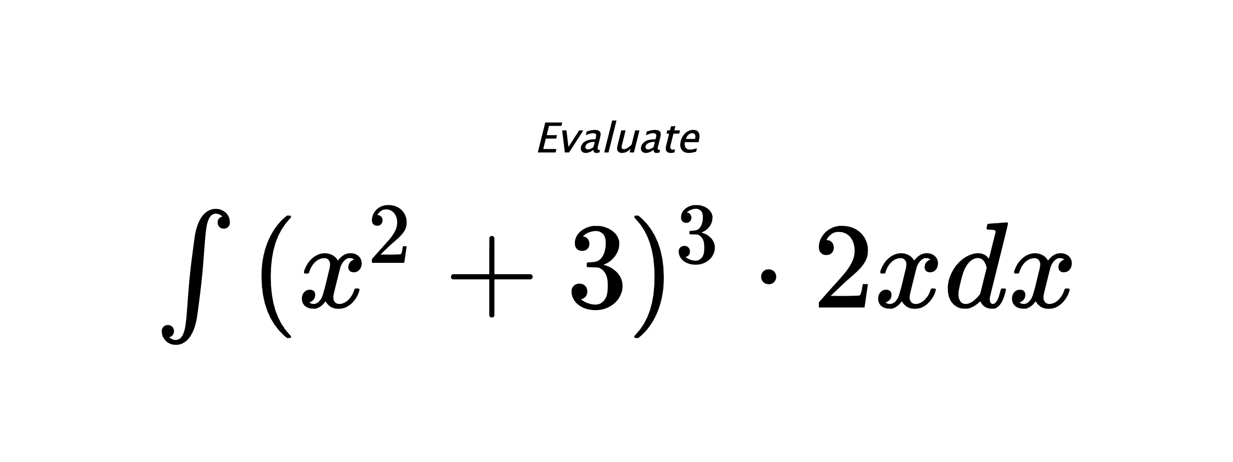 Evaluate $ \int{(x^2+3)^3 \cdot 2x}dx $