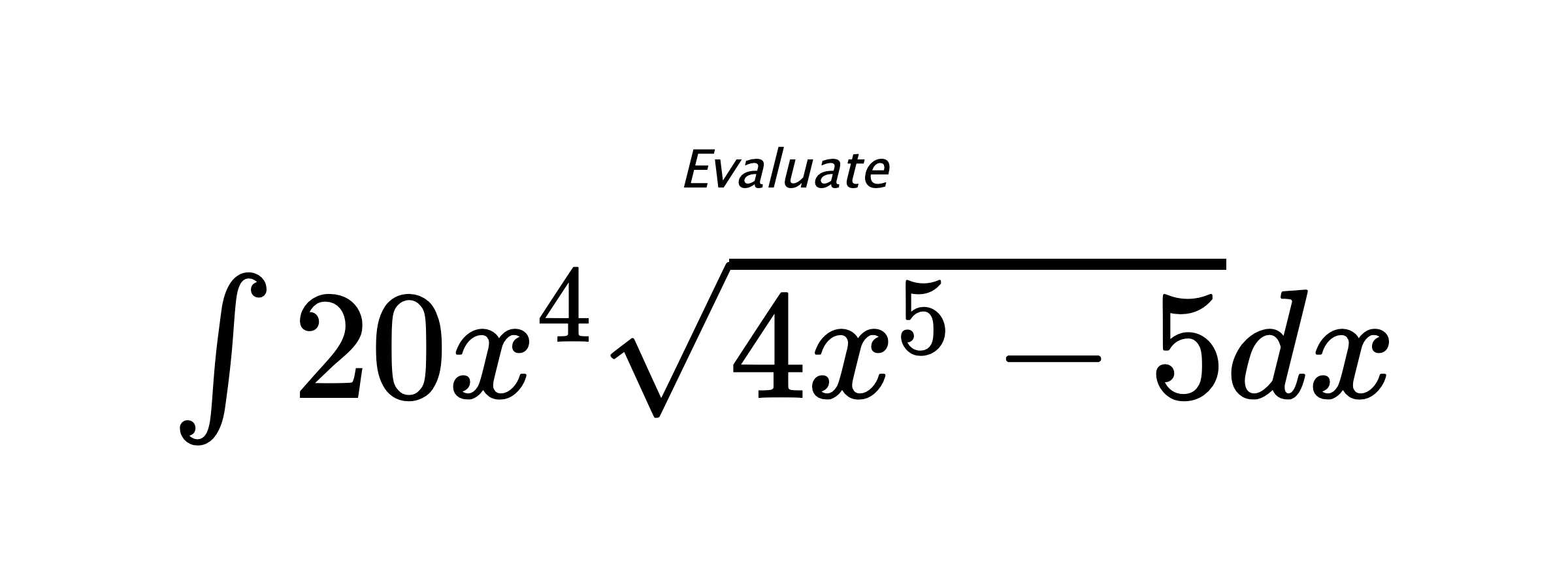 Evaluate $ \int{20x^4\sqrt{4x^5-5}}dx $