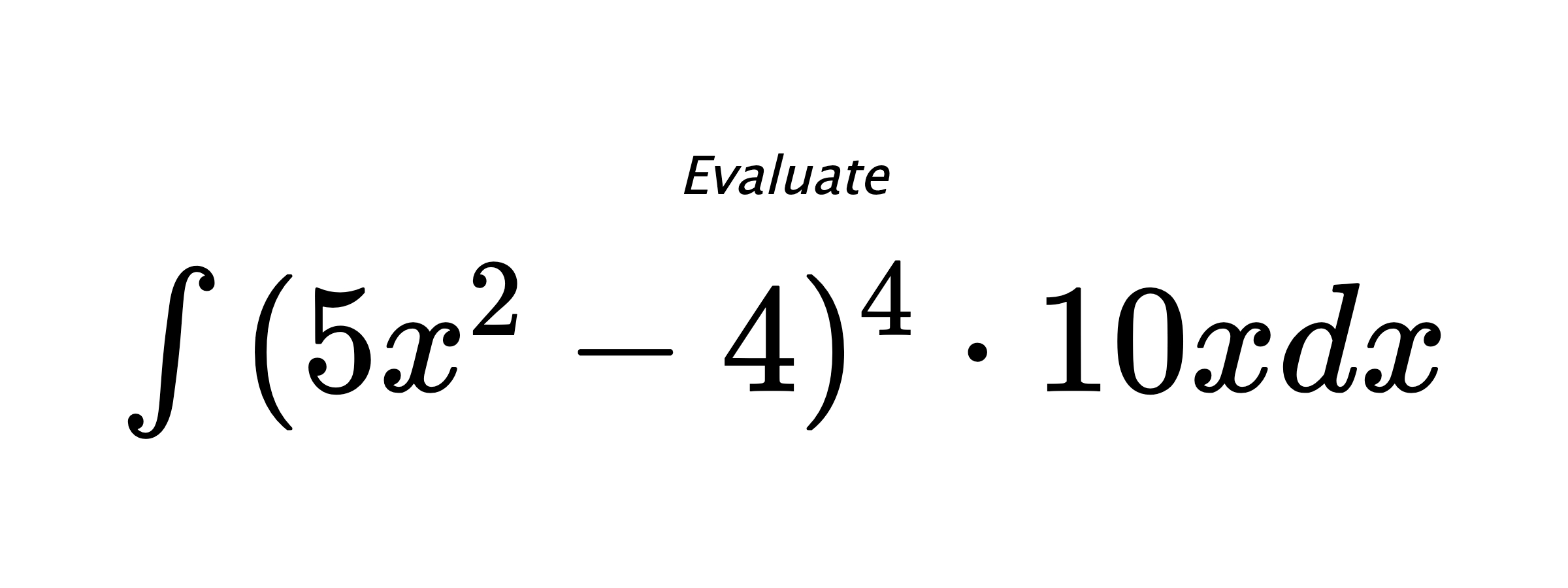 Evaluate $ \int{(5x^2-4)^4 \cdot 10x}dx $
