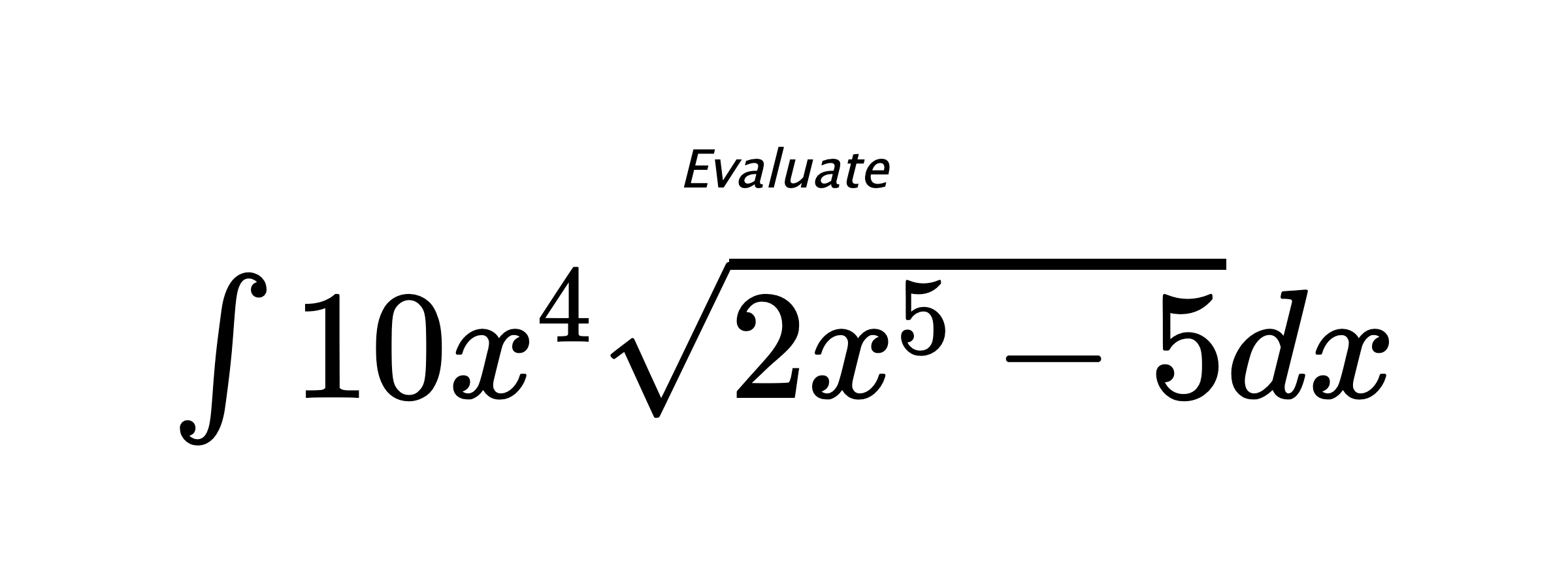 Evaluate $ \int{10x^4\sqrt{2x^5-5}}dx $