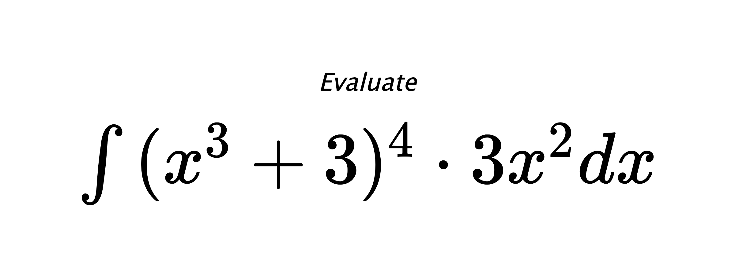 Evaluate $ \int{(x^3+3)^4 \cdot 3x^2}dx $
