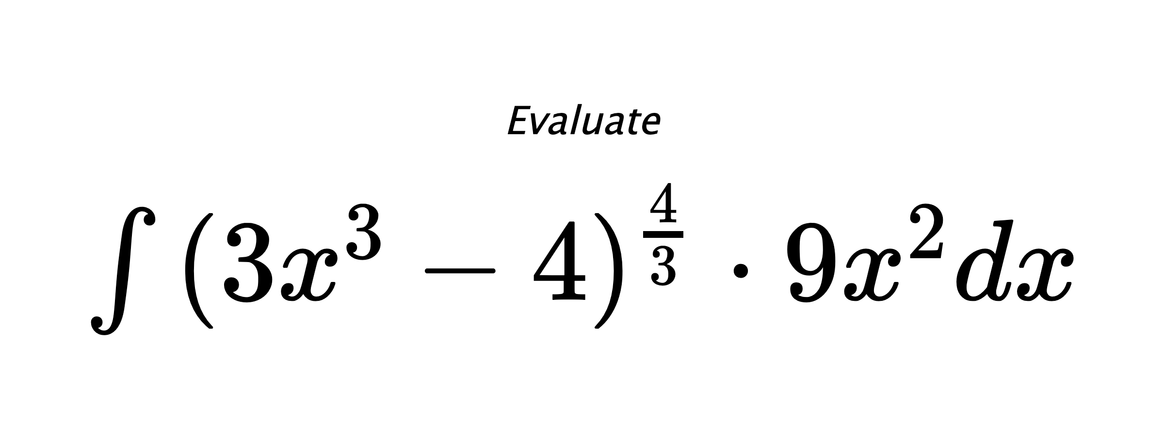 Evaluate $ \int{(3x^3-4)^{\frac{4}{3}} \cdot 9x^2}dx $
