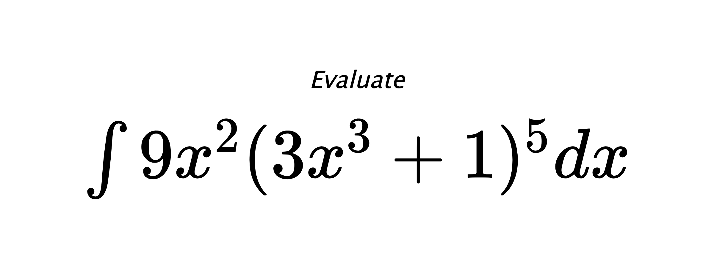 Evaluate $ \int{9x^2(3x^3+1)^5}dx $
