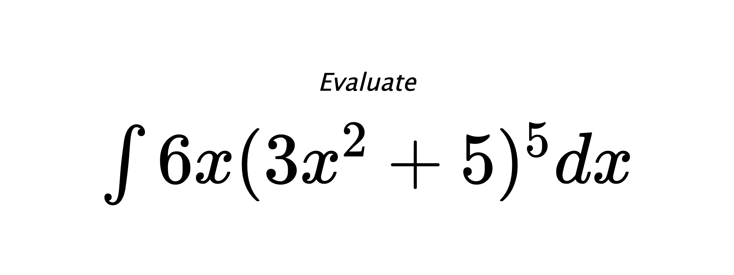 Evaluate $ \int{6x(3x^2+5)^5}dx $