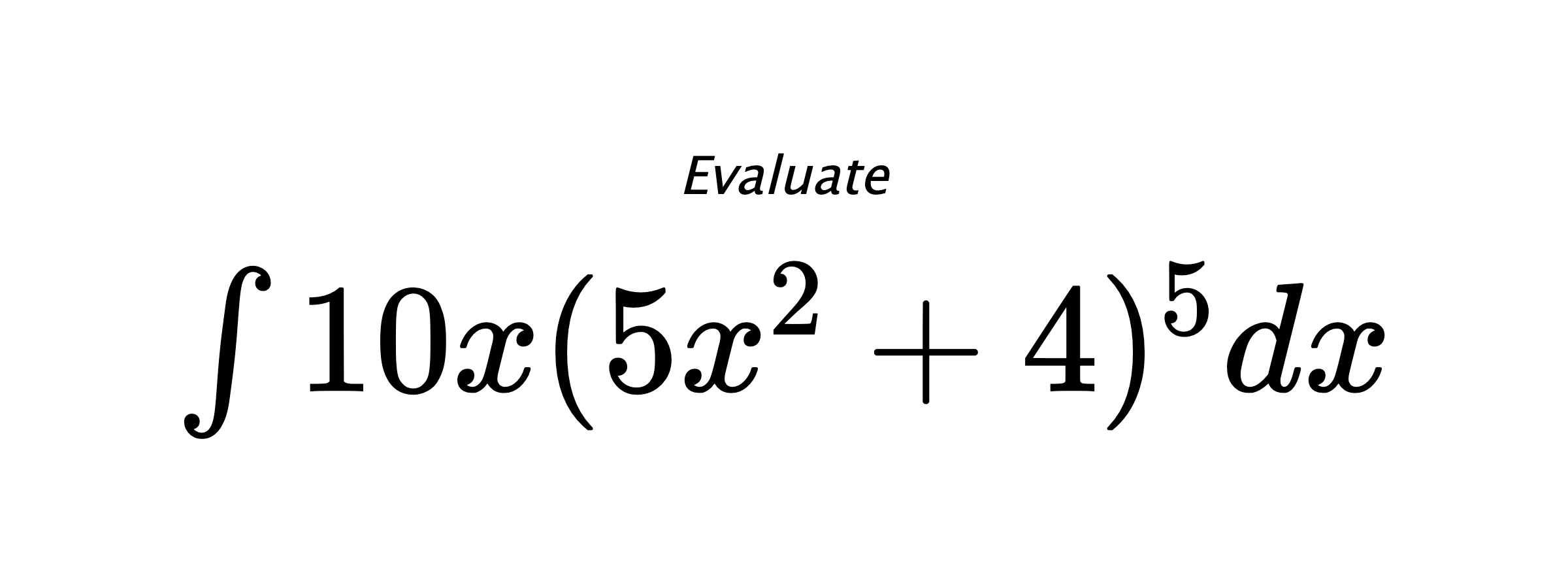 Evaluate $ \int{10x(5x^2+4)^5}dx $