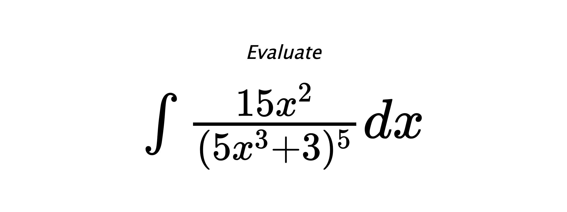 Evaluate $ \int{\frac{15x^2}{(5x^3+3)^5}}dx $