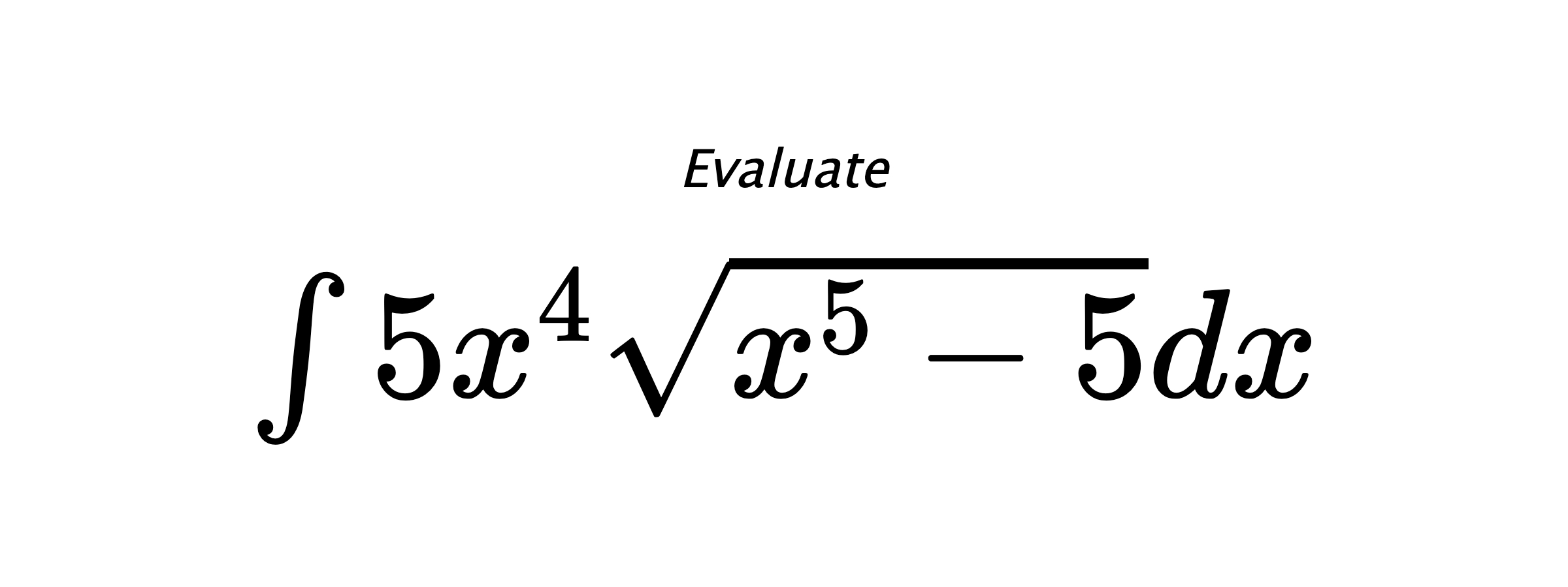 Evaluate $ \int{5x^4\sqrt{x^5-5}}dx $