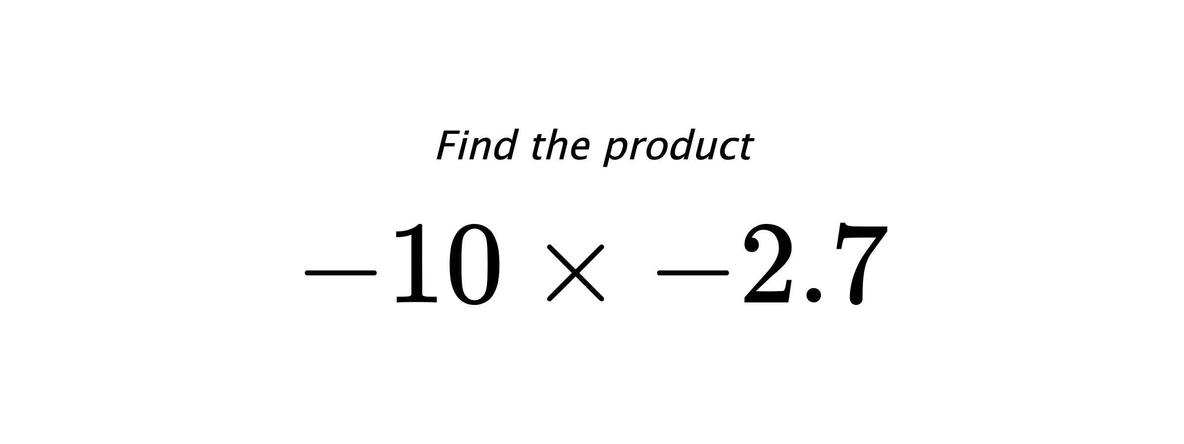 Find the product $ -10 \times -2.7 $