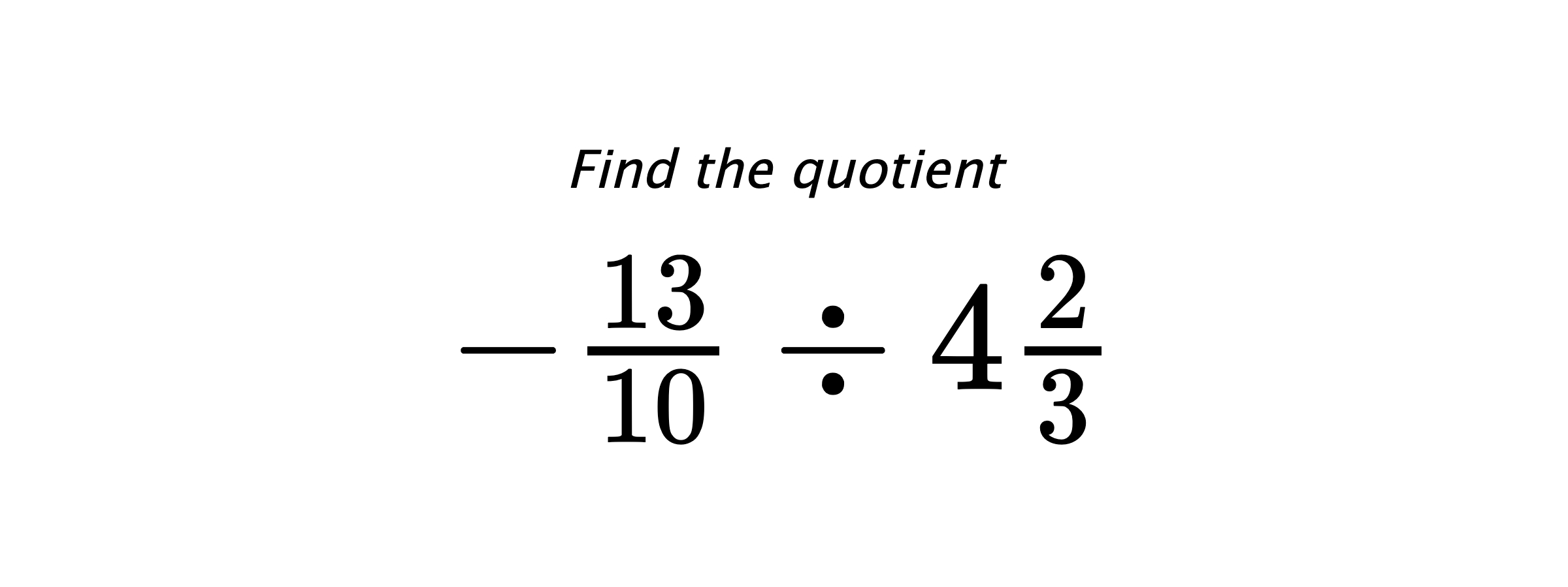 Find the quotient $ -\frac{13}{10} \div 4\frac{2}{3} $