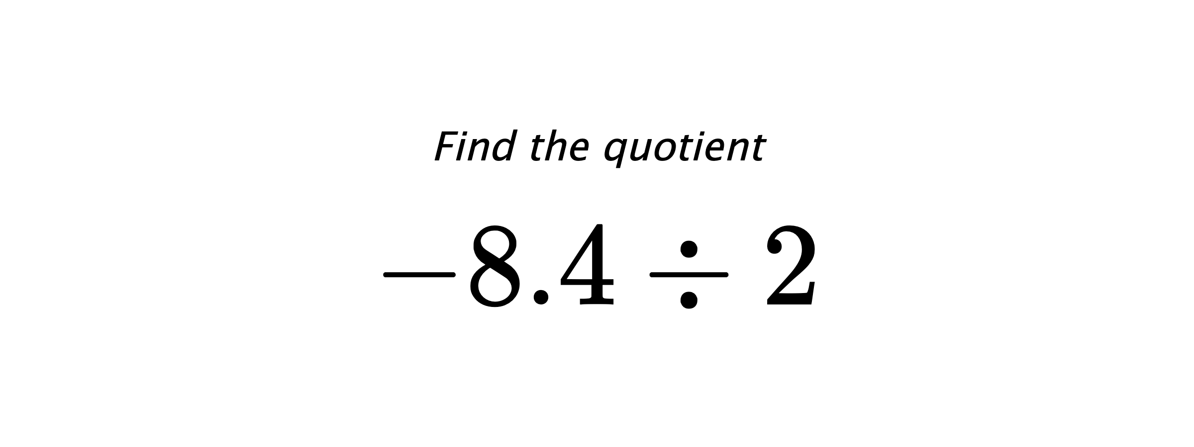 Find the quotient $ -8.4 \div 2 $
