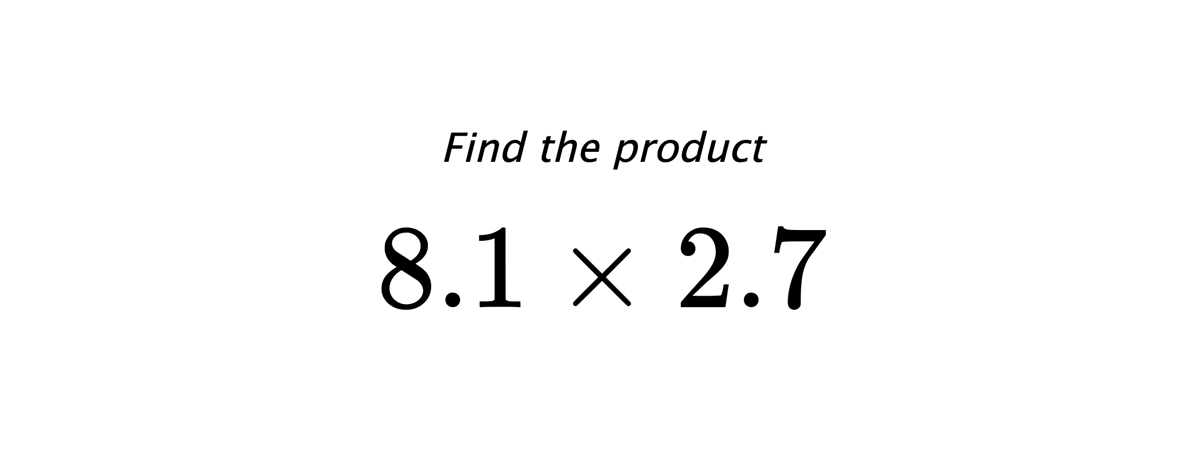 Find the product $ 8.1 \times 2.7 $