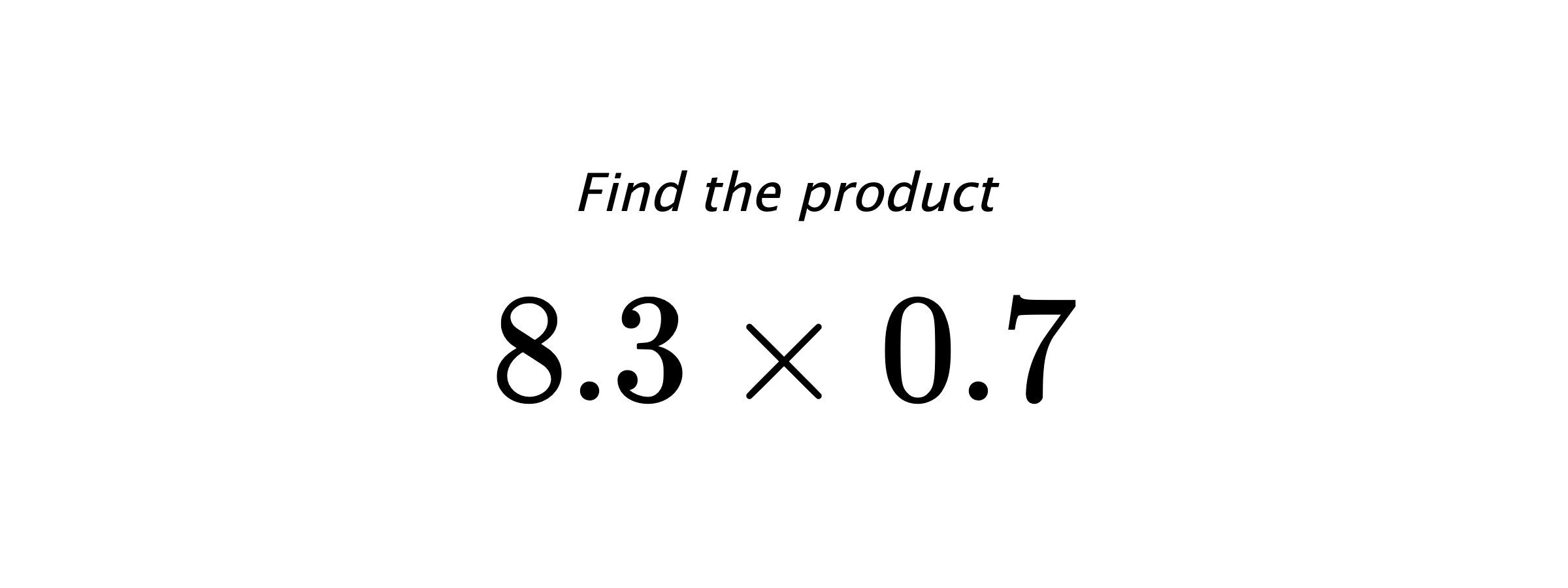 Find the product $ 8.3 \times 0.7 $